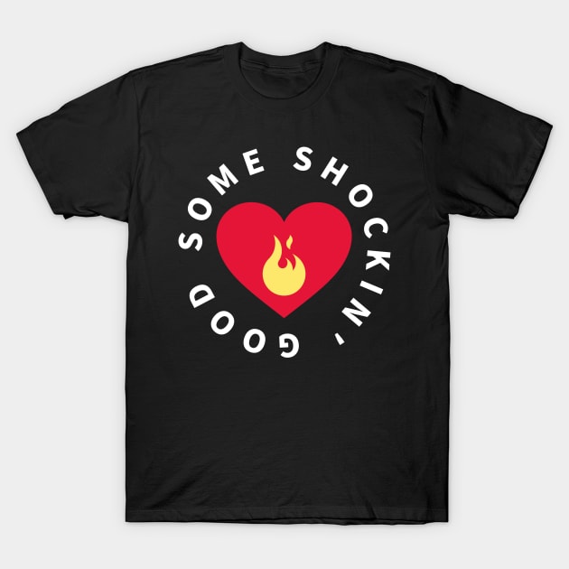 Some Shockin' Good T-Shirt T-Shirt by Newfoundland.com
